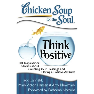Chicken Soup for the Soul: Think Positive: 101 Inspirational Stories about Counting Your Blessings and Having a Positive Attitude