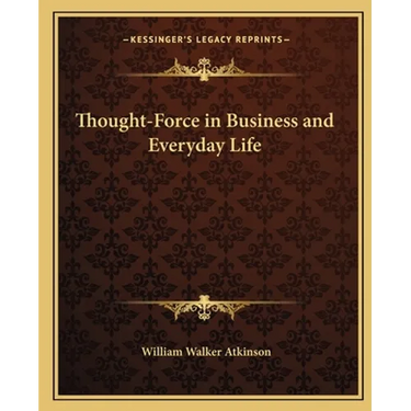 Thought-Force in Business and Everyday Life