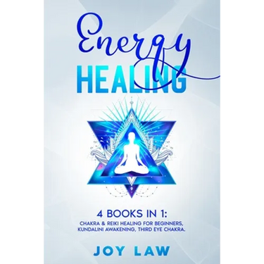 Energy Healing: 4 Books in 1: Chakra & Reiki Healing for Beginners, Kundalini Awakening, Third Eye Chakra.