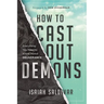 How to Cast Out Demons: Everything You Need to Know about Deliverance