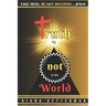 Truth is Not of This World: Take Heed, Be Not Deceived