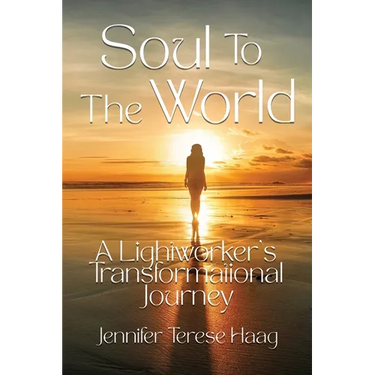 Soul To The World, A Lightworker's Transformational Journey