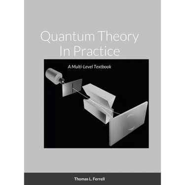 Quantum Theory In Practice: A Multi-Level Textbook