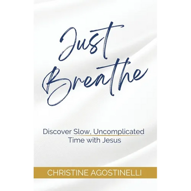 Just Breathe: Discover Slow, Uncomplicated Time with Jesus