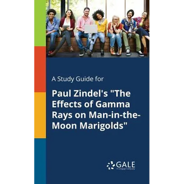 A Study Guide for Paul Zindel's "The Effects of Gamma Rays on Man-in-the-Moon Marigolds"