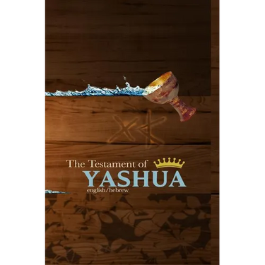 The Testament of Yashua: Hebrew/English Gospels and Revelations