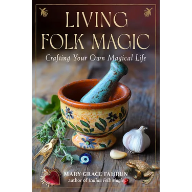 Living Folk Magic: Crafting Your Own Magical Life