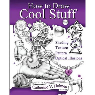 How to Draw Cool Stuff: Basic, Shading, Textures and Optical Illusions