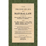 The Principles of Natural Law (1748): In Which the True Systems of Morality and Civil Government are Established; and the Different Sentiments of Grot