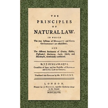 The Principles of Natural Law (1748): In Which the True Systems of Morality and Civil Government are Established; and the Different Sentiments of Grot