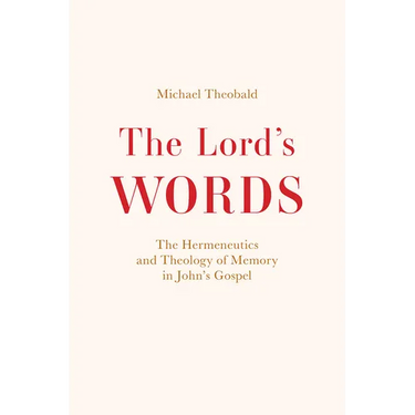 The Lord's Words: The Hermeneutics and Theology of Memory in John's Gospel