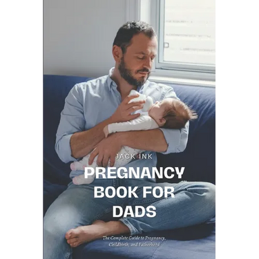 Pregnancy Book for Dads: The Complete Guide to Pregnancy, Childbirth, and Fatherhood