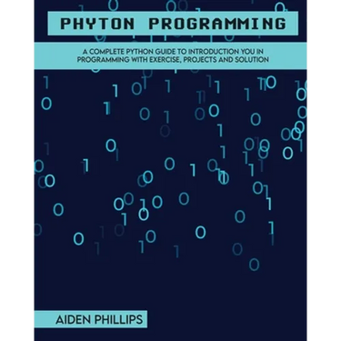 Python Programming: A Complete Python Guide To Introduction You In Programming With Exercise, Projects and Solution