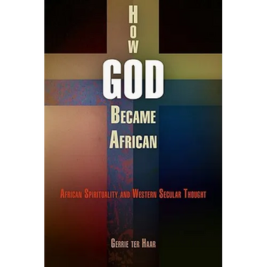 How God Became African: African Spirituality and Western Secular Thought