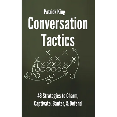 Conversation Tactics: 43 Verbal Strategies to Charm, Captivate, Banter, and Defend