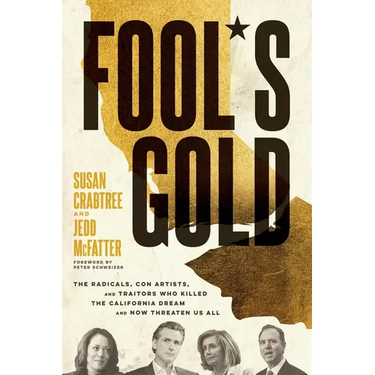 Fool's Gold: The Radicals, Con Artists, and Traitors Who Killed the California Dream and Now Threaten Us All