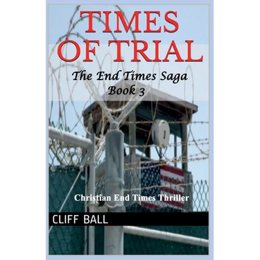 Times of Trial: Christian End Times Thriller (Book 3)
