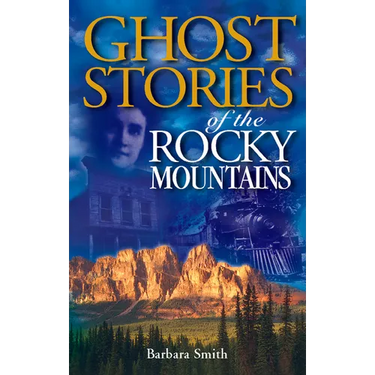 Ghost Stories of the Rocky Mountains: Volume I