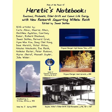 Heretic's Notebook: Emotions, Protocells, Ether-Drift and Cosmic Life-Energy, with New Research Supporting Wilhelm Reich