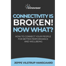 Connectivity is Broken! Now What?: How to Connect Your People for Better Performance and Wellbeing
