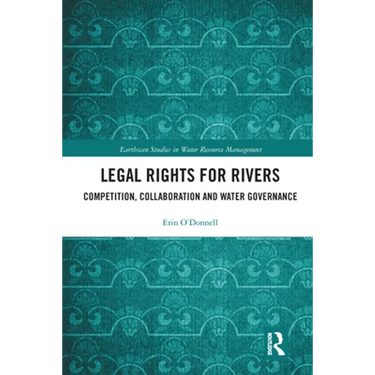 Legal Rights for Rivers: Competition, Collaboration and Water Governance