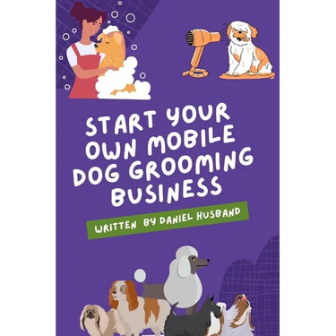 Starting a Mobile Dog Grooming Business: The Essential Guide