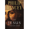 The Jesus I Never Knew: Revealing What 2,000 Years of History Have Covered Up