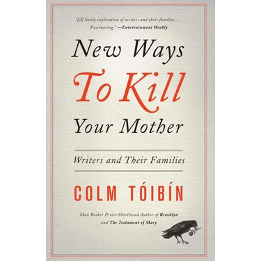 New Ways to Kill Your Mother: Writers and Their Families