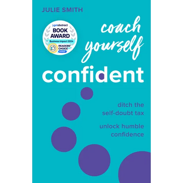 Coach Yourself Confident: Ditch the Self-Doubt Tax, Unlock Humble Confidence