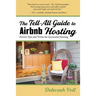 The Tell-All Guide to Airbnb Hosting: Proven Tips and Tricks for Successful Hosting