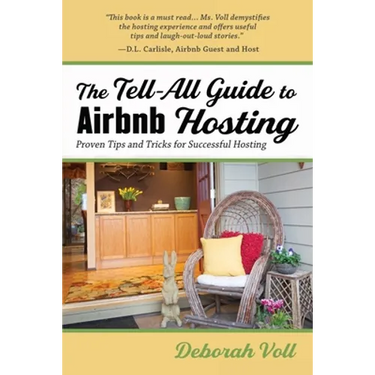 The Tell-All Guide to Airbnb Hosting: Proven Tips and Tricks for Successful Hosting