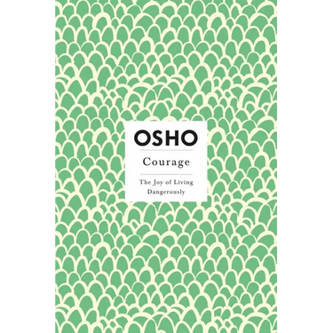 Courage: The Joy of Living Dangerously