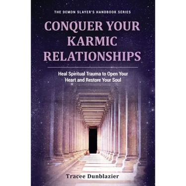 Conquer Your Karmic Relationships:: Heal Spiritual Trauma to Open Your Heart & Restore Your Soul