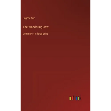 The Wandering Jew: Volume 6 - in large print