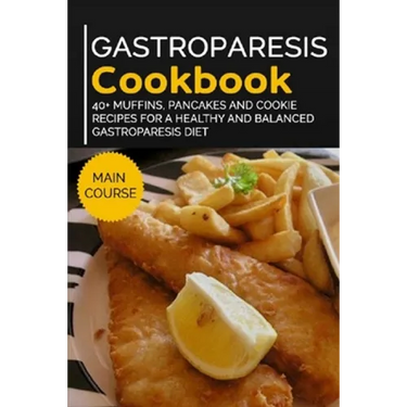 Gastroparesis Cookbook: 40+ Muffins, Pancakes and Cookie recipes for a healthy and balanced Gastroparesis diet