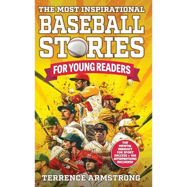 The Most Inspirational Baseball Stories For Young Readers: 15 Amazing & Inspiring True Tales From Modern Baseball Greats