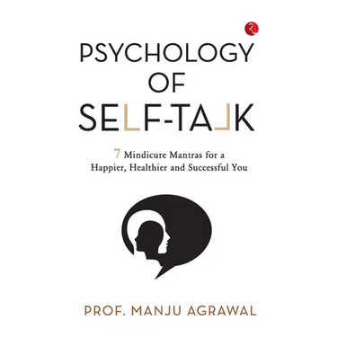 Psychology of Self-Talk: 7 Mindicure Mantras to a Happier, Healthier and Successful You