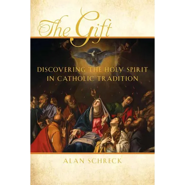 The Gift: Discovering the Holy Spirit in Catholic Tradition