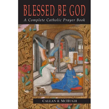 Blessed Be God: A Complete Catholic Prayer Book