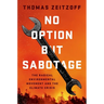 No Option But Sabotage: The Radical Environmental Movement and the Climate Crisis