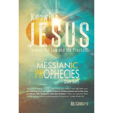 Knowing Jesus Through the Law and the Prophets: Messianic Prophecies Study Guide