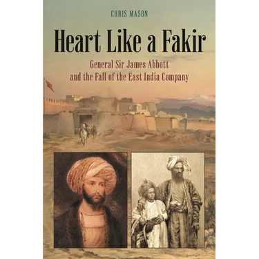 Heart Like a Fakir: General Sir James Abbott and the Fall of the East India Company