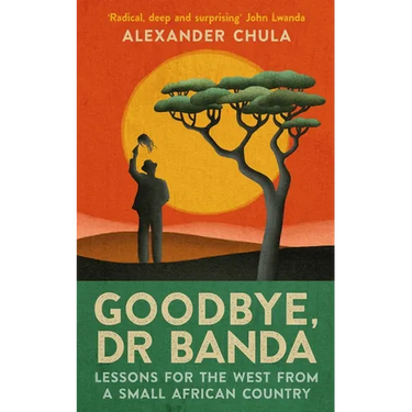 Goodbye, Dr Banda: Lessons for the West from a Small African Country