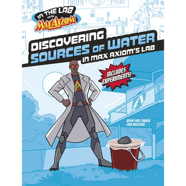 Discovering Sources of Water in Max Axiom's Lab