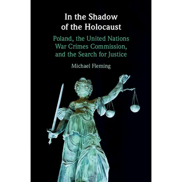 In the Shadow of the Holocaust: Poland, the United Nations War Crimes Commission, and the Search for Justice