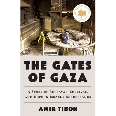 The Gates of Gaza: A Story of Betrayal, Survival, and Hope in Israel's Borderlands