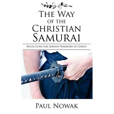 The Way of the Christian Samurai: Reflections for Servant-Warriors of Christ
