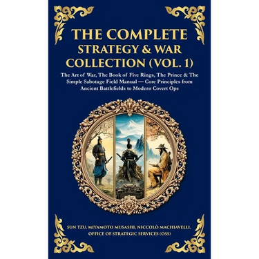 The Complete Strategy Collection (Vol. 1): The Art of War (Sun Tzu & Machiavelli), The Prince, The Book of Five Rings, Napoleon's Maxims & Other Timel