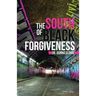 The South of Black Forgiveness