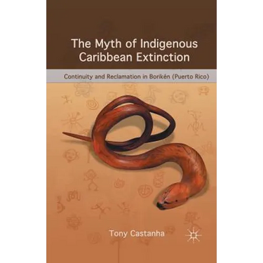 The Myth of Indigenous Caribbean Extinction: Continuity and Reclamation in Borikén (Puerto Rico)